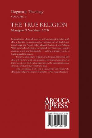 The True Religion: Dogmatic Theology (Volume 1)