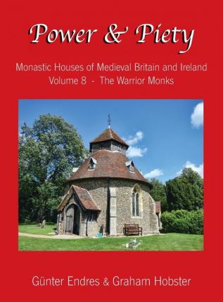 Power and Piety: Monastic Houses of Medieval Britain and Ireland - Volume 8 - The Warrior Monks