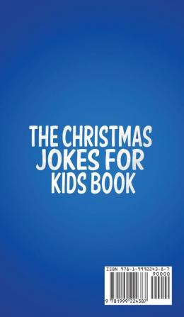 The Christmas Jokes for Kids Book: Over 250 Silly Goofy Knock Knock and Funny Holiday Jokes Perfect for Friends and Family at Any Christmas Party