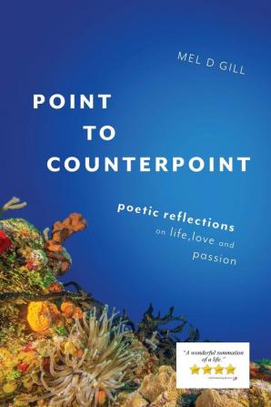 Point to Counterpoint: poetic reflections on life love and passion