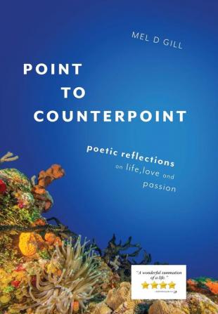 Point to Counterpoint: poetic reflections on life love and passion