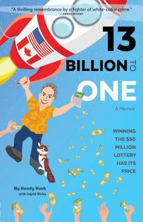 13 Billion to One: A Memoir - Winning the $50 Million Lottery Has Its Price