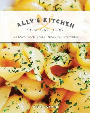 Ally's Kitchen: Comfort Food: 100 easy plant-based meals for everyone