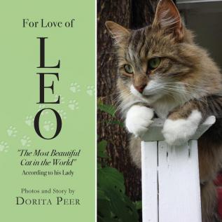 For Love of Leo: The Most Beautiful Cat in the World According to His Lady