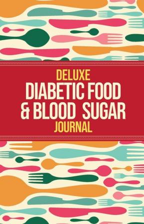 Deluxe Diabetic Food & Blood Sugar Journal: Making the Diabetic Diet Easy