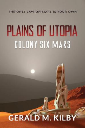 Plains of Utopia: Colony Six Mars: 6 (Colony Mars)