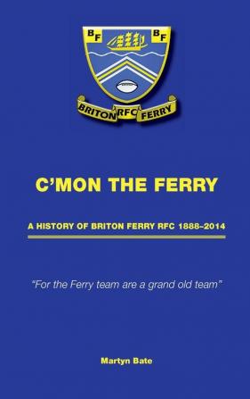 C'mon the Ferry: A history of Briton Ferry RFC 1888–2014