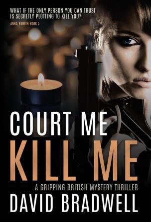 Court Me Kill Me: A Gripping British Mystery Thriller - Anna Burgin Book 4