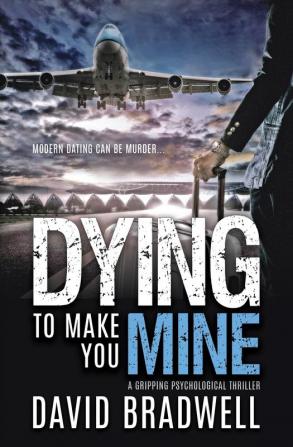 Dying To Make You Mine: A Gripping Psychological Thriller: 1 (Anna Burgin Contemporary)