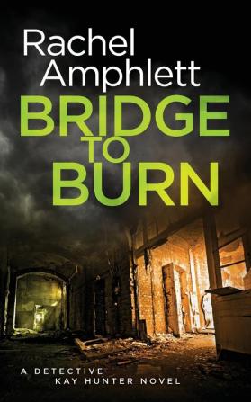 Bridge to Burn: A Detective Kay Hunter murder mystery: 7