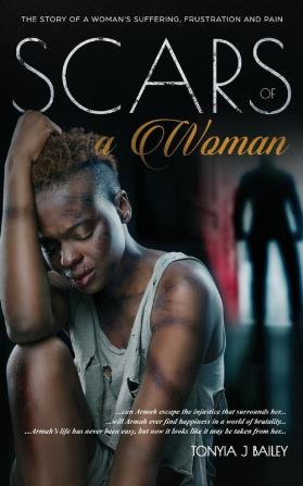 Scars Of A Woman: The Story Of A Woman's Suffering Frustration And Pain: 1 (The Armah Trilogy)