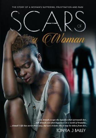 Scars Of A Woman: The Story Of A Woman's Suffering Frustration And Pain: 1 (The Armah Trilogy)