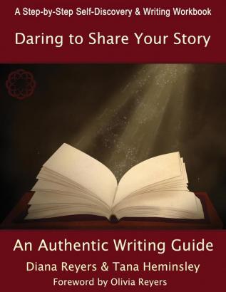 Daring To Share Your Story: An Authentic Writing Guide