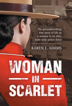 Woman In Scarlet: The groundbreaking true story of life as a woman in an elite male-only police force