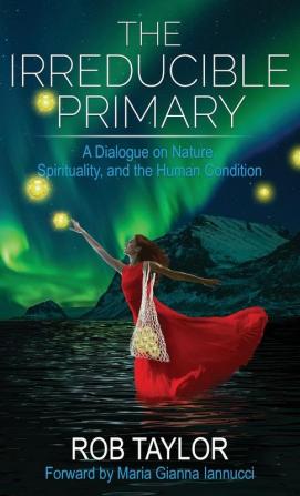 The Irreducible Primary: Nature Spirituality and the Human Condition