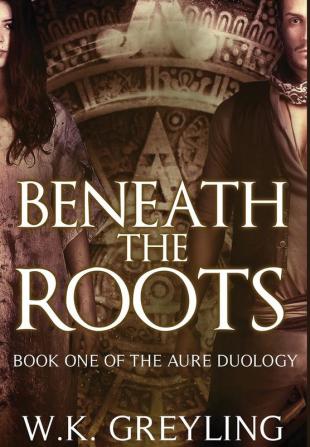 Beneath the Roots: 1 (Aure)