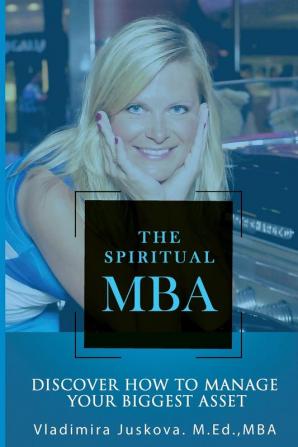 The Spiritual MBA: Discover How to Manage Your Biggest Asset