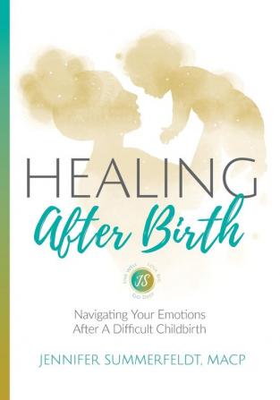 Healing After Birth: Navigating Your Emotions After A Difficult Birth