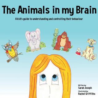 The Animals in my Brain: A kid's guide to understanding and controlling their behaviour