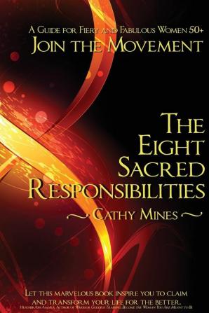 The Eight Sacred Responsibilities: A Guide for Fiery and Fabulous Women 50+