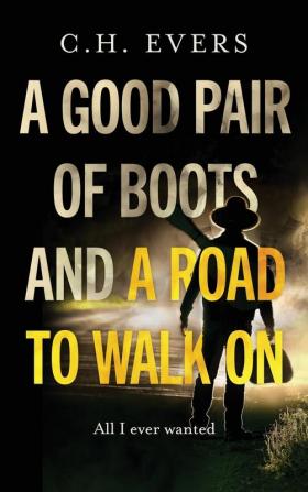 A Good Pair of Boots and a Road to Walk On: All I Ever Wanted