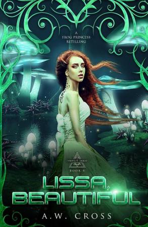 Lissa Beautiful: A Futuristic Romance Retelling of The Frog Princess: 4 (Foxwept Array)