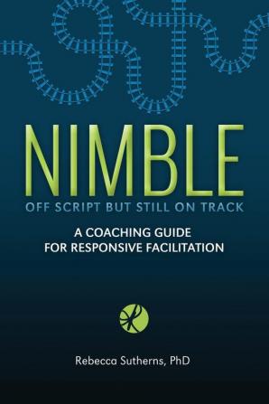 Nimble: A Coaching Guide for Responsive Facilitation