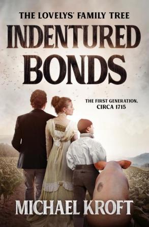 Indentured Bonds: The First Generation Circa 1715 (The Lovelys' Family Tree)