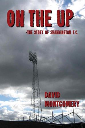 On the Up: The Story of Sharrington FC