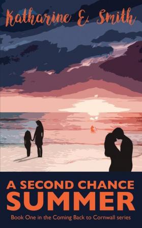 A Second Chance Summer: Book One of the Coming Back to Cornwall series: 1