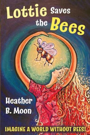 Lottie Saves the Bees: Imagine a world without bees!: 1 (Lottie Lovall International Investigator)