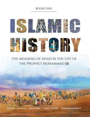 The True Story of Jihad in Islamic History: Book 1 - The Life of the Prophet Muhammad ﷺ