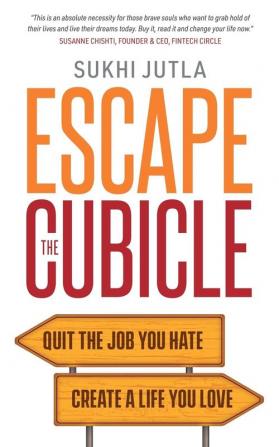 Escape the Cubicle: Quit the Job You Hate Create a Life You Love