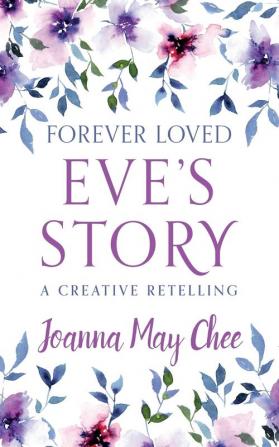 Forever Loved: Eve's Story: A Creative Retelling: 1