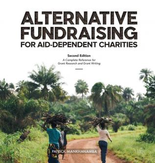 ALTERNATIVE FUNDRAISING FOR AID-DEPENDENT CHARITIES: A Complete Reference for Grant Research and Grant Writing