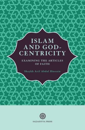 Islam and God-Centricity: Examining the Articles of Faith: 3