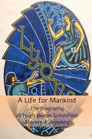 A Life for Mankind: The Biography of Hugh J. Schonfield