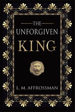 The Unforgiven King: A forgotten woman and the most vilified king in history