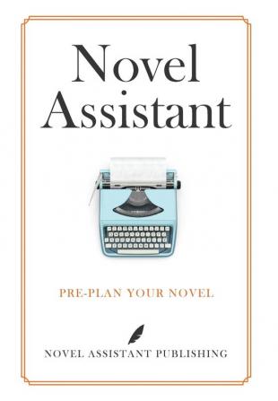 NOVEL ASSISTANT: PRE-PLAN YOUR NOVEL