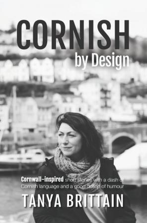 Cornish by Design: Cornwall-inspired short stories with a dash of Cornish language and a good dollop of humour