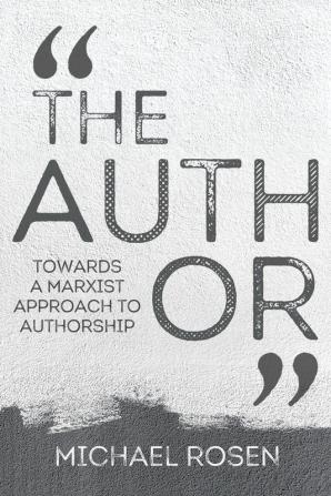 The Author Towards a Marxist Approach to Authorship