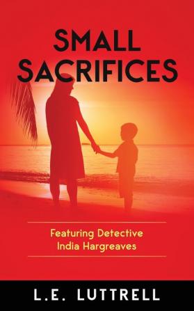 Small Sacrifices: 3 (Detective India Hargreaves)