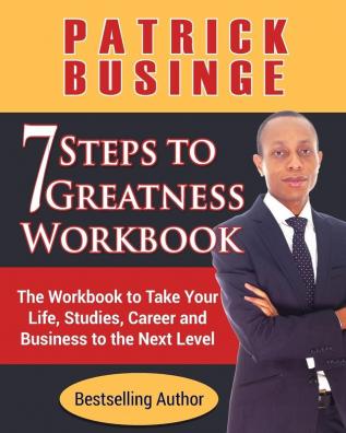 7 Steps to Greatness Workbook: The Workbook to Take Your Life Studies Career and Business to the Next Level: 1