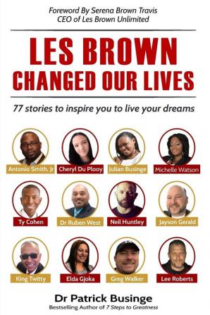 Les Brown Changed Our Lives: 77 stories to inspire you to live your dreams