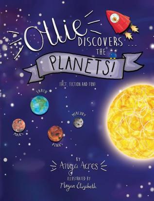 Ollie Ollie Discovers the Planets: It’s fact fiction & fun!: 1