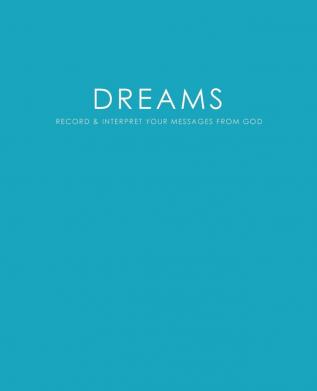 Dreams: Record & Interpret Your Messages From God