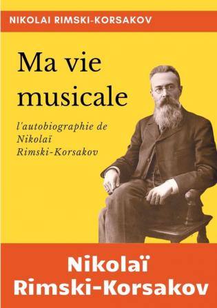 Ma vie musicale: l'autobiographie de Rimski-Korsakov