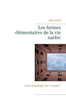 Les formes élémentaires de la vie narfec: Une ethnologie des rangés