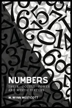 NUMBERS Their Occult Power And Mystic Virtues