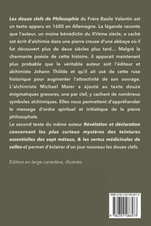 Les douze clefs de Philosophie: suivi de Révélation et déclaration concernant les plus curieux mystères des teintures essentielles des sept métaux & les vertus médicinales de celles-ci